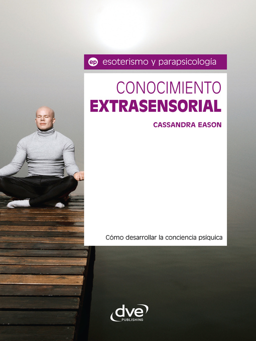 Title details for Conocimiento extrasensorial. Cómo desarrollar la conciencia psíquica by Cassandra Eason - Available